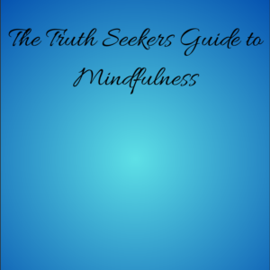 Truth Seeker's Guide to Mindfulness