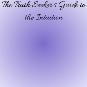 Truth Seeker's Guide to Intuition