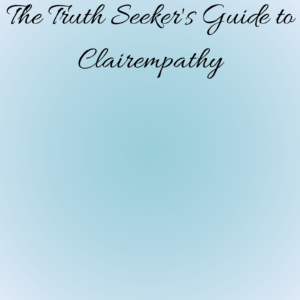 The Truth Seeker's Guide to Clairempathy